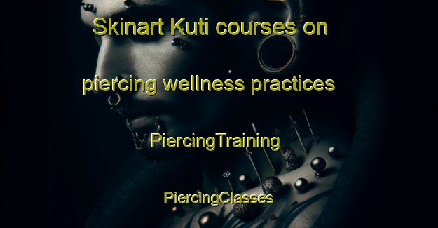 Skinart Kuti courses on piercing wellness practices | #PiercingTraining #PiercingClasses #SkinartTraining-Bangladesh