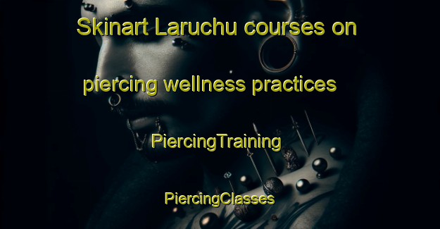 Skinart Laruchu courses on piercing wellness practices | #PiercingTraining #PiercingClasses #SkinartTraining-Bangladesh