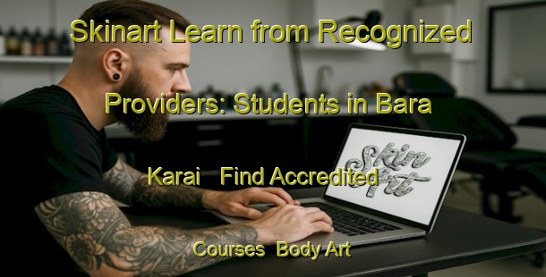 Skinart Learn from Recognized Providers: Students in Bara Karai - Find Accredited Courses | Body Art Qualification Authority | BAQA-Bangladesh