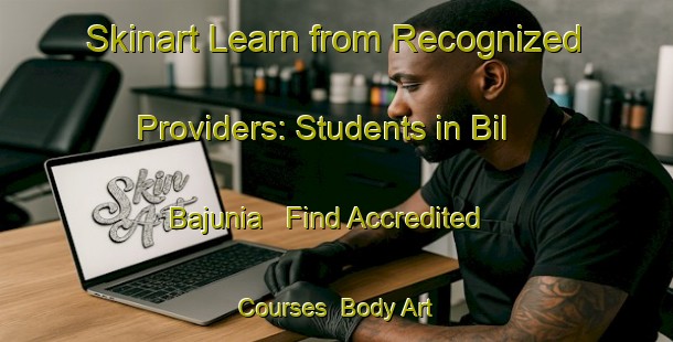 Skinart Learn from Recognized Providers: Students in Bil Bajunia - Find Accredited Courses | Body Art Qualification Authority | BAQA-Bangladesh