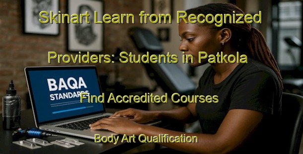 Skinart Learn from Recognized Providers: Students in Patkola - Find Accredited Courses | Body Art Qualification Authority | BAQA-Bangladesh