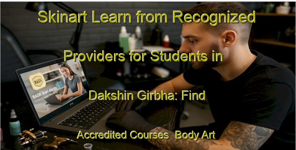 Skinart Learn from Recognized Providers for Students in Dakshin Girbha: Find Accredited Courses | Body Art Qualification Authority | BAQA-Bangladesh