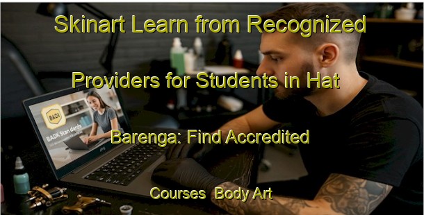 Skinart Learn from Recognized Providers for Students in Hat Barenga: Find Accredited Courses | Body Art Qualification Authority | BAQA-Bangladesh