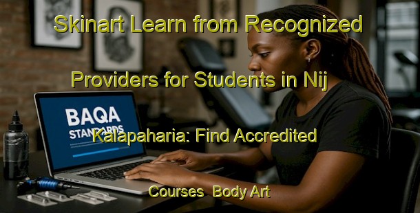 Skinart Learn from Recognized Providers for Students in Nij Kalapaharia: Find Accredited Courses | Body Art Qualification Authority | BAQA-Bangladesh