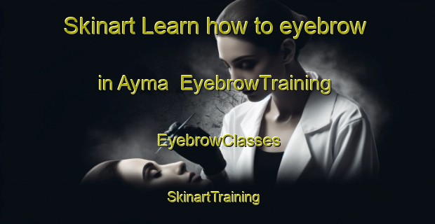 Skinart Learn how to eyebrow in Ayma | EyebrowTraining | EyebrowClasses | SkinartTraining-Bangladesh