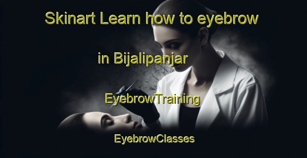Skinart Learn how to eyebrow in Bijalipanjar | EyebrowTraining | EyebrowClasses | SkinartTraining-Bangladesh