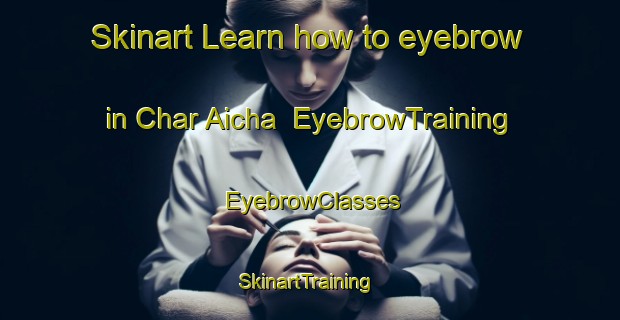 Skinart Learn how to eyebrow in Char Aicha | EyebrowTraining | EyebrowClasses | SkinartTraining-Bangladesh