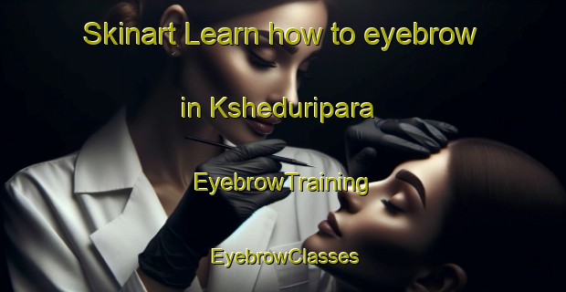 Skinart Learn how to eyebrow in Ksheduripara | EyebrowTraining | EyebrowClasses | SkinartTraining-Bangladesh