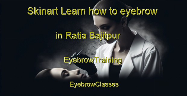 Skinart Learn how to eyebrow in Ratia Bajitpur | EyebrowTraining | EyebrowClasses | SkinartTraining-Bangladesh