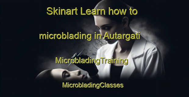 Skinart Learn how to microblading in Autargati | MicrobladingTraining | MicrobladingClasses | SkinartTraining-Bangladesh
