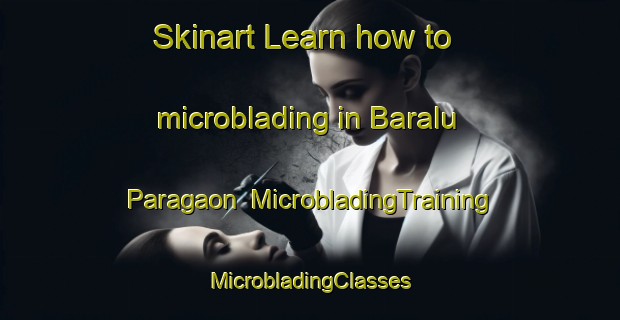 Skinart Learn how to microblading in Baralu Paragaon | #MicrobladingTraining #MicrobladingClasses #SkinartTraining-Bangladesh