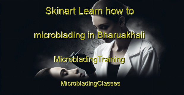 Skinart Learn how to microblading in Bharuakhali | MicrobladingTraining | MicrobladingClasses | SkinartTraining-Bangladesh