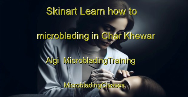 Skinart Learn how to microblading in Char Khewar Algi | #MicrobladingTraining #MicrobladingClasses #SkinartTraining-Bangladesh