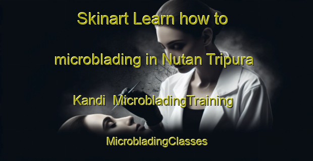 Skinart Learn how to microblading in Nutan Tripura Kandi | #MicrobladingTraining #MicrobladingClasses #SkinartTraining-Bangladesh