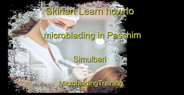 Skinart Learn how to microblading in Paschim Simulbari | #MicrobladingTraining #MicrobladingClasses #SkinartTraining-Bangladesh