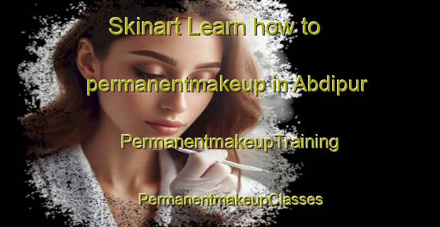 Skinart Learn how to permanentmakeup in Abdipur | #PermanentmakeupTraining #PermanentmakeupClasses #SkinartTraining-Bangladesh