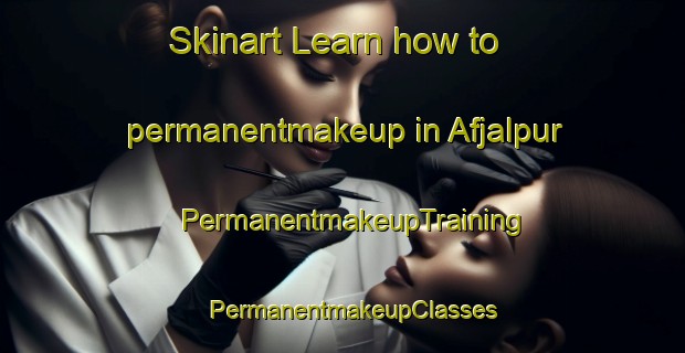 Skinart Learn how to permanentmakeup in Afjalpur | PermanentmakeupTraining | PermanentmakeupClasses | SkinartTraining-Bangladesh