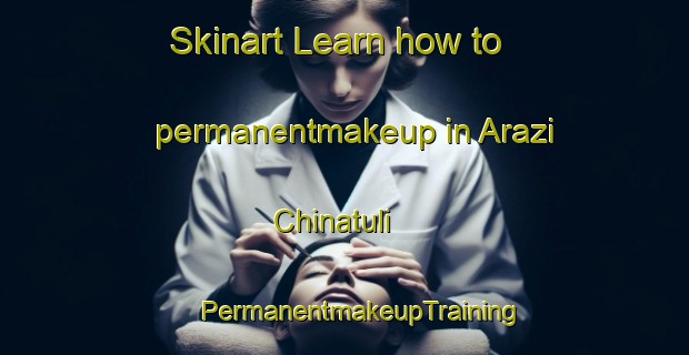 Skinart Learn how to permanentmakeup in Arazi Chinatuli | #PermanentmakeupTraining #PermanentmakeupClasses #SkinartTraining-Bangladesh