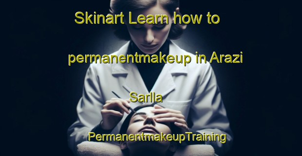 Skinart Learn how to permanentmakeup in Arazi Sarlla | #PermanentmakeupTraining #PermanentmakeupClasses #SkinartTraining-Bangladesh