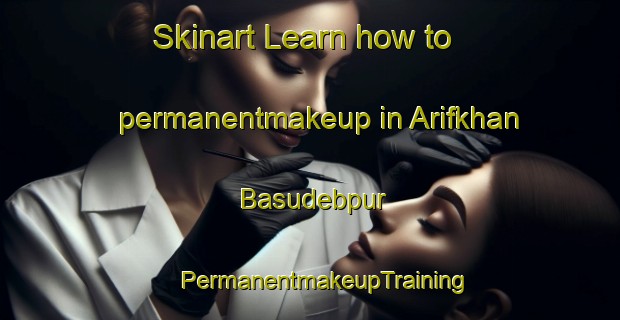 Skinart Learn how to permanentmakeup in Arifkhan Basudebpur | #PermanentmakeupTraining #PermanentmakeupClasses #SkinartTraining-Bangladesh