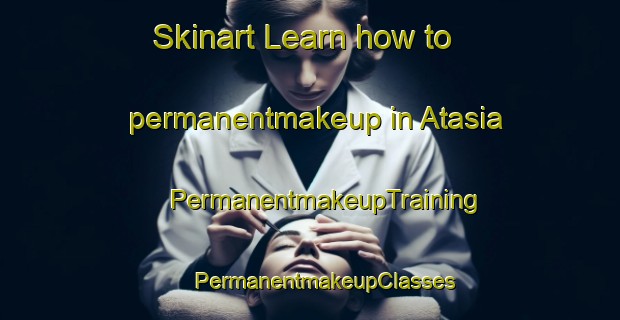 Skinart Learn how to permanentmakeup in Atasia | #PermanentmakeupTraining #PermanentmakeupClasses #SkinartTraining-Bangladesh