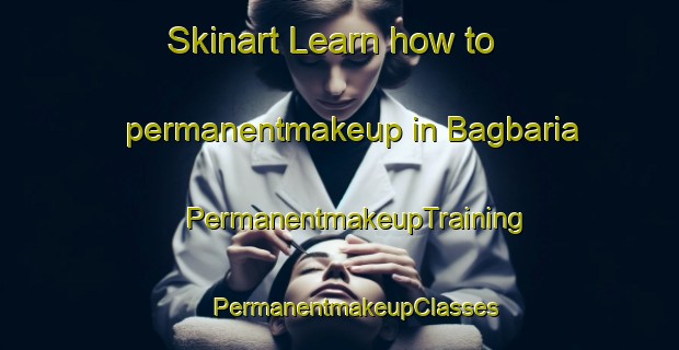 Skinart Learn how to permanentmakeup in Bagbaria | #PermanentmakeupTraining #PermanentmakeupClasses #SkinartTraining-Bangladesh