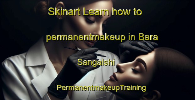 Skinart Learn how to permanentmakeup in Bara Sangalshi | #PermanentmakeupTraining #PermanentmakeupClasses #SkinartTraining-Bangladesh