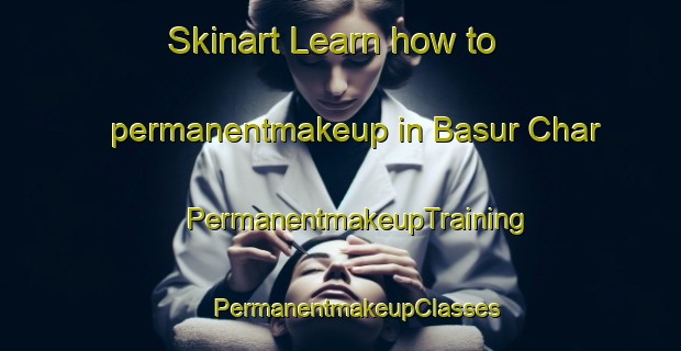 Skinart Learn how to permanentmakeup in Basur Char | #PermanentmakeupTraining #PermanentmakeupClasses #SkinartTraining-Bangladesh