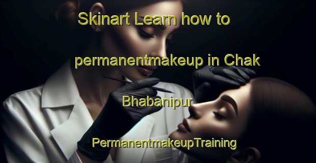 Skinart Learn how to permanentmakeup in Chak Bhabanipur | #PermanentmakeupTraining #PermanentmakeupClasses #SkinartTraining-Bangladesh