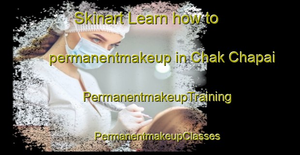 Skinart Learn how to permanentmakeup in Chak Chapai | #PermanentmakeupTraining #PermanentmakeupClasses #SkinartTraining-Bangladesh