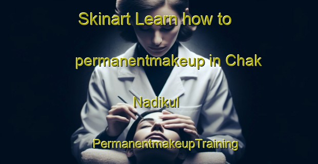 Skinart Learn how to permanentmakeup in Chak Nadikul | #PermanentmakeupTraining #PermanentmakeupClasses #SkinartTraining-Bangladesh