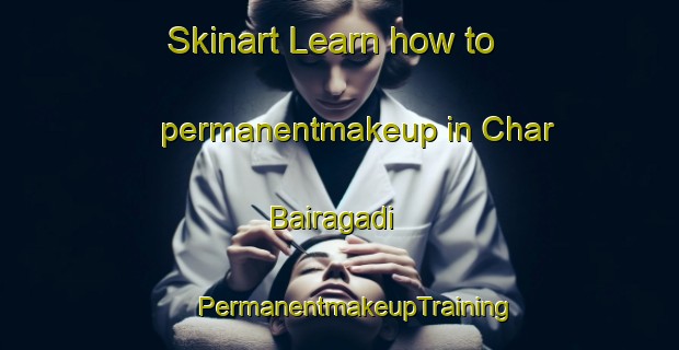 Skinart Learn how to permanentmakeup in Char Bairagadi | #PermanentmakeupTraining #PermanentmakeupClasses #SkinartTraining-Bangladesh