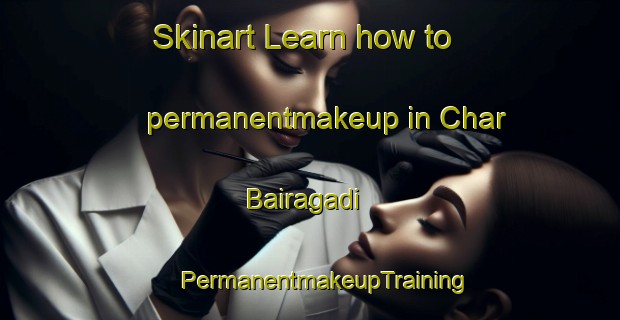 Skinart Learn how to permanentmakeup in Char Bairagadi | #PermanentmakeupTraining #PermanentmakeupClasses #SkinartTraining-Bangladesh