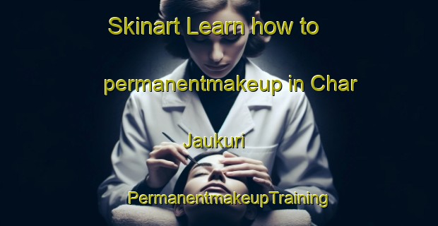 Skinart Learn how to permanentmakeup in Char Jaukuri | #PermanentmakeupTraining #PermanentmakeupClasses #SkinartTraining-Bangladesh