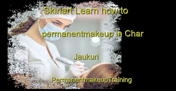 Skinart Learn how to permanentmakeup in Char Jaukuri | #PermanentmakeupTraining #PermanentmakeupClasses #SkinartTraining-Bangladesh