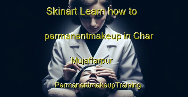 Skinart Learn how to permanentmakeup in Char Mujaffarpur | #PermanentmakeupTraining #PermanentmakeupClasses #SkinartTraining-Bangladesh