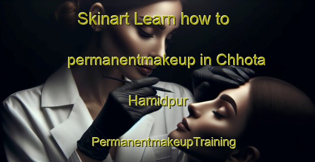 Skinart Learn how to permanentmakeup in Chhota Hamidpur | #PermanentmakeupTraining #PermanentmakeupClasses #SkinartTraining-Bangladesh