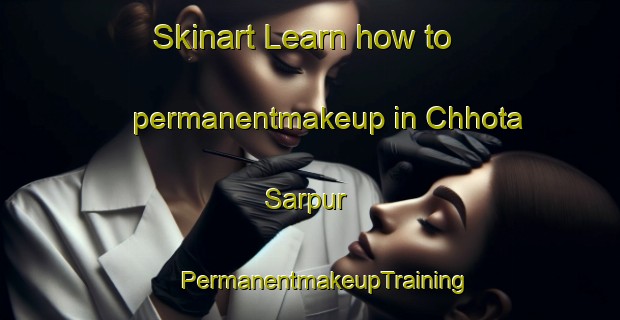 Skinart Learn how to permanentmakeup in Chhota Sarpur | #PermanentmakeupTraining #PermanentmakeupClasses #SkinartTraining-Bangladesh