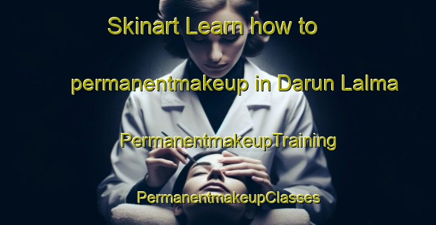 Skinart Learn how to permanentmakeup in Darun Lalma | #PermanentmakeupTraining #PermanentmakeupClasses #SkinartTraining-Bangladesh