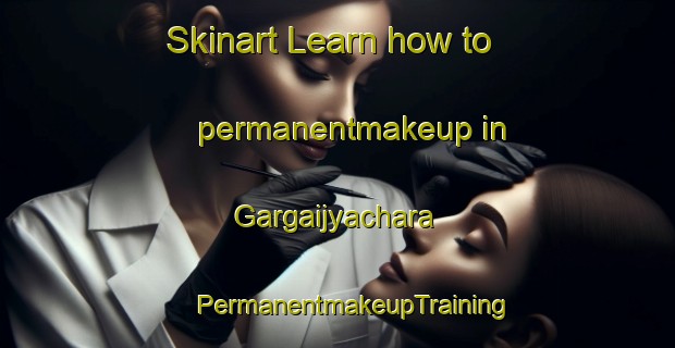 Skinart Learn how to permanentmakeup in Gargaijyachara | #PermanentmakeupTraining #PermanentmakeupClasses #SkinartTraining-Bangladesh