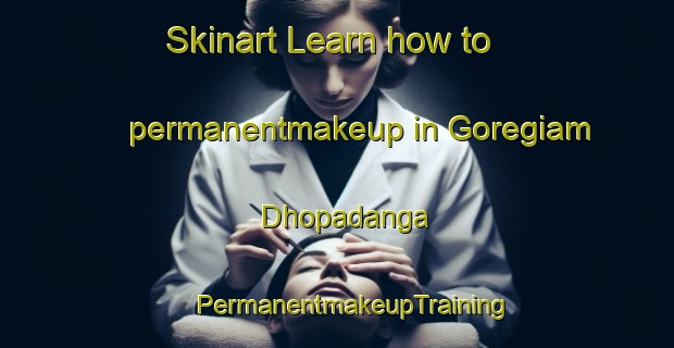 Skinart Learn how to permanentmakeup in Goregiam Dhopadanga | #PermanentmakeupTraining #PermanentmakeupClasses #SkinartTraining-Bangladesh