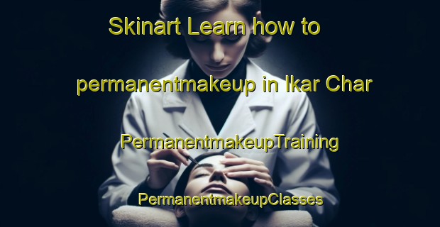 Skinart Learn how to permanentmakeup in Ikar Char | #PermanentmakeupTraining #PermanentmakeupClasses #SkinartTraining-Bangladesh