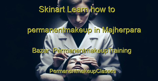 Skinart Learn how to permanentmakeup in Majherpara Bazar | #PermanentmakeupTraining #PermanentmakeupClasses #SkinartTraining-Bangladesh