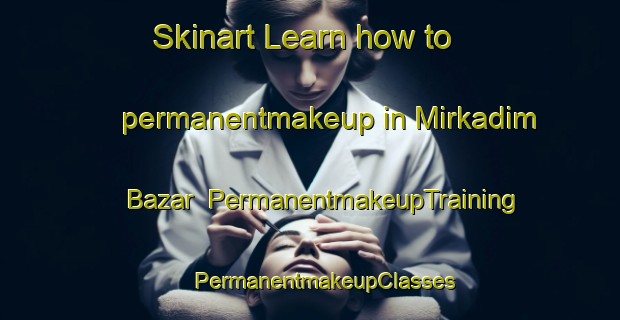 Skinart Learn how to permanentmakeup in Mirkadim Bazar | #PermanentmakeupTraining #PermanentmakeupClasses #SkinartTraining-Bangladesh