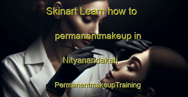 Skinart Learn how to permanentmakeup in Nityanaridakati | #PermanentmakeupTraining #PermanentmakeupClasses #SkinartTraining-Bangladesh