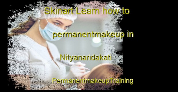 Skinart Learn how to permanentmakeup in Nityanaridakati | #PermanentmakeupTraining #PermanentmakeupClasses #SkinartTraining-Bangladesh