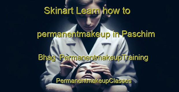 Skinart Learn how to permanentmakeup in Paschim Bhag | #PermanentmakeupTraining #PermanentmakeupClasses #SkinartTraining-Bangladesh