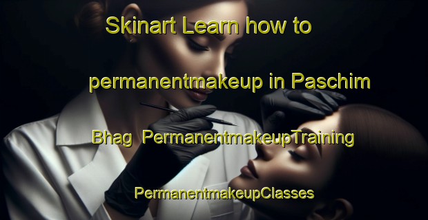 Skinart Learn how to permanentmakeup in Paschim Bhag | #PermanentmakeupTraining #PermanentmakeupClasses #SkinartTraining-Bangladesh