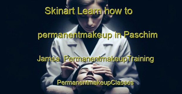 Skinart Learn how to permanentmakeup in Paschim Jamsa | #PermanentmakeupTraining #PermanentmakeupClasses #SkinartTraining-Bangladesh