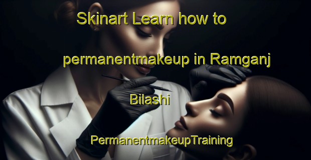 Skinart Learn how to permanentmakeup in Ramganj Bilashi | #PermanentmakeupTraining #PermanentmakeupClasses #SkinartTraining-Bangladesh